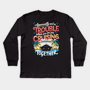 I Love It When We Are Cruising Together Cruise Kids Long Sleeve T-Shirt